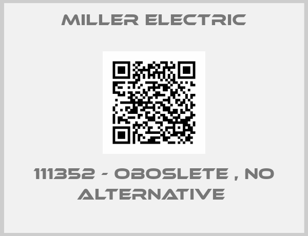 Miller Electric-111352 - oboslete , no alternative 