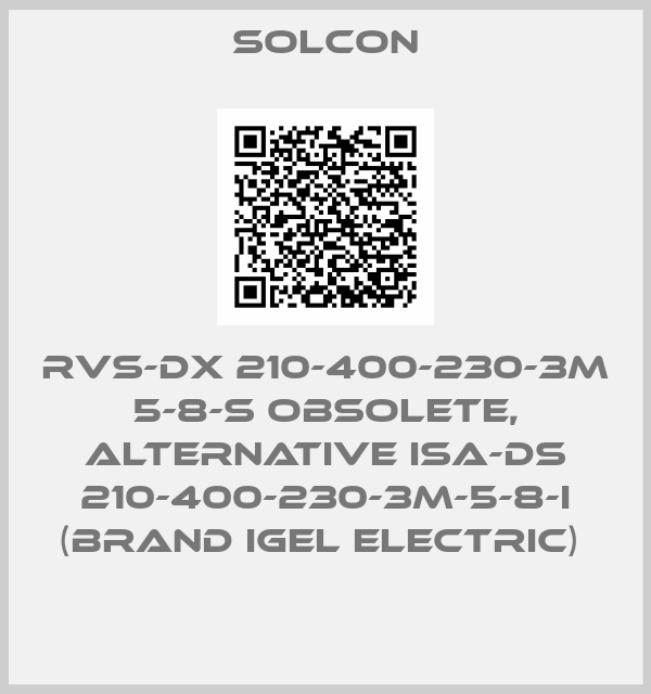 SOLCON-RVS-DX 210-400-230-3M 5-8-S obsolete, alternative ISA-DS 210-400-230-3M-5-8-I (brand Igel Electric) 