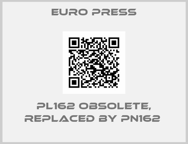 Euro Press-PL162 obsolete, replaced by PN162 