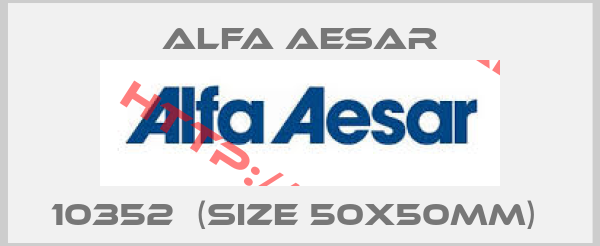 ALFA AESAR-10352  (Size 50x50mm) 