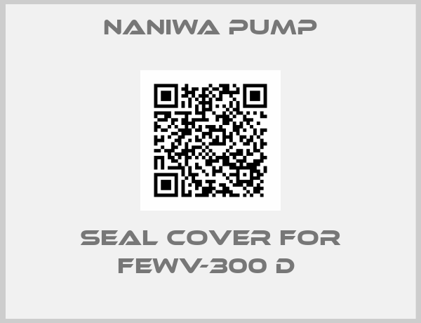 NANIWA PUMP-Seal cover for FEWV-300 D 