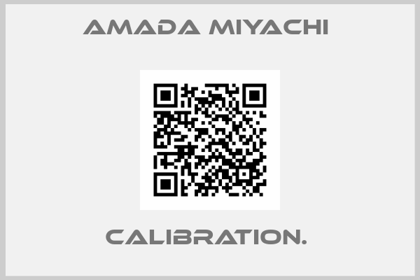 AMADA MIYACHI -Calibration. 