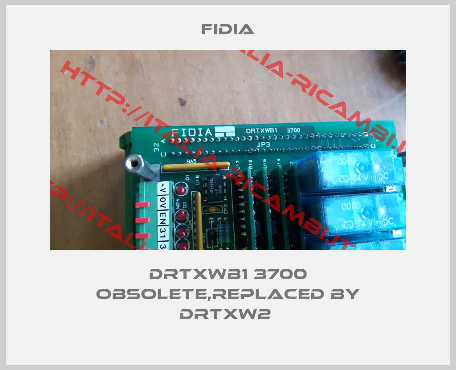 Fidia-drtxwb1 3700 obsolete,replaced by DRTXW2 