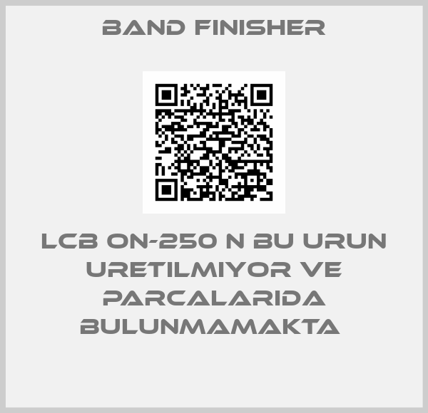 Band Finisher-LCB ON-250 N BU URUN URETILMIYOR VE PARCALARIDA BULUNMAMAKTA 