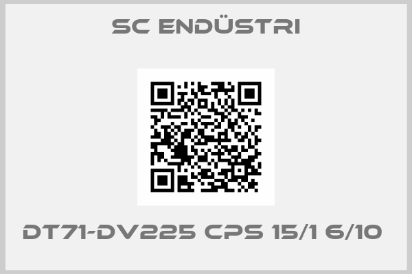 Sc Endüstri-DT71-DV225 CPS 15/1 6/10 