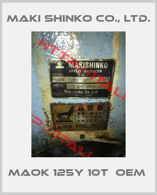 Maki Shinko Co., Ltd.- MAOK 125Y 10T  OEM 
