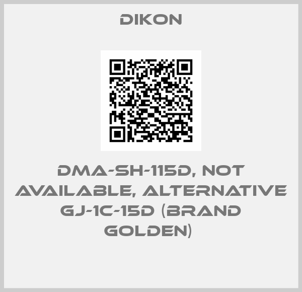 Dikon-DMA-SH-115D, not available, alternative GJ-1C-15D (brand GOLDEN) 