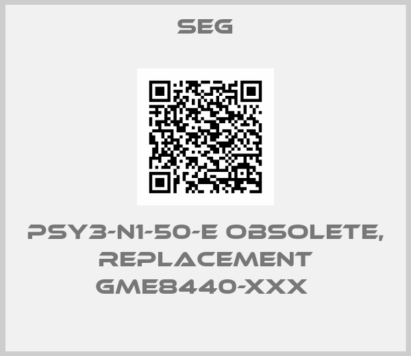 SEG-PSY3-N1-50-E obsolete, replacement GME8440-xxx 