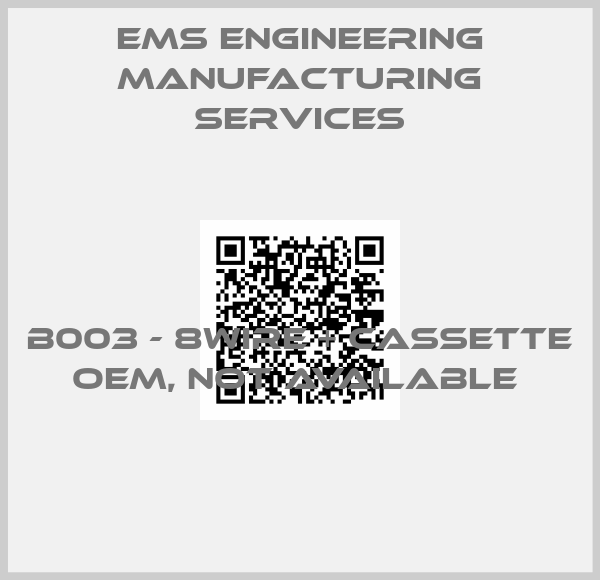 Ems Engineering Manufacturing Services-B003 - 8Wire + Cassette OEM, not available 