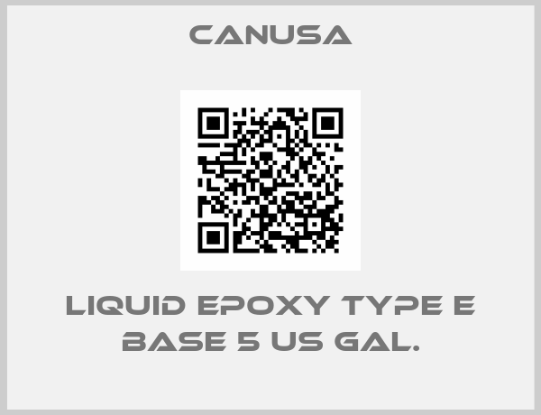 CANUSA-LIQUID EPOXY TYPE E BASE 5 US GAL.