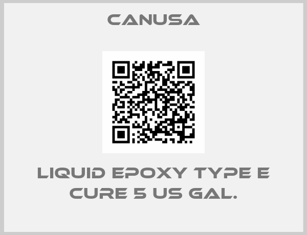 CANUSA-LIQUID EPOXY TYPE E CURE 5 US GAL.