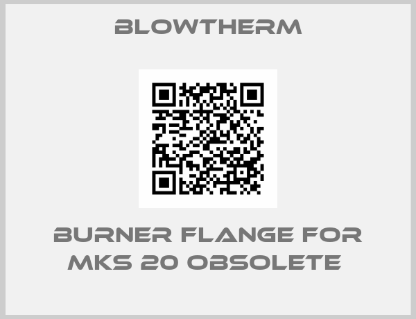 Blowtherm-Burner flange for MKS 20 obsolete 
