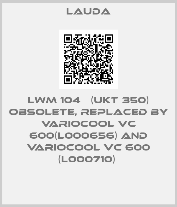 LAUDA-LWM 104   (UKT 350) obsolete, replaced by Variocool VC 600(L000656) and Variocool VC 600 (L000710) 