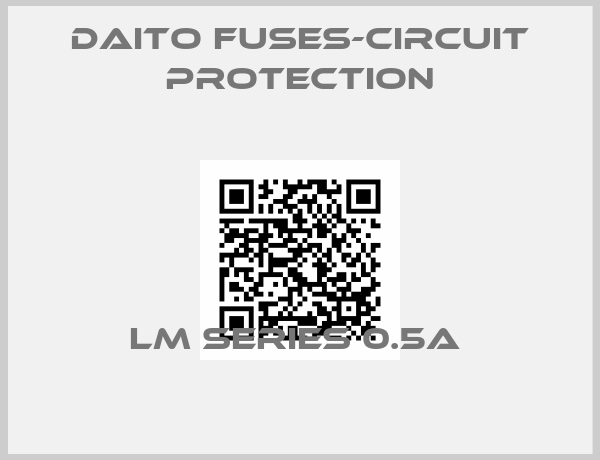 Daito Fuses-Circuit Protection-LM SERIES 0.5A 