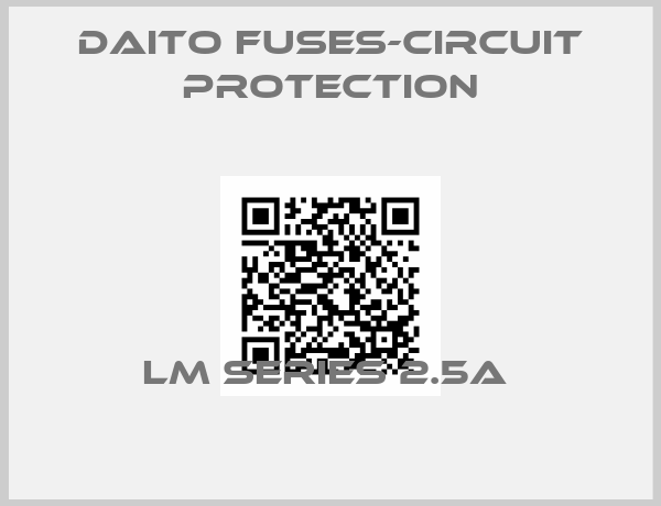 Daito Fuses-Circuit Protection-LM SERIES 2.5A 