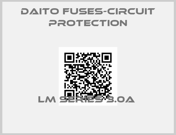 Daito Fuses-Circuit Protection-LM SERIES 3.0A 