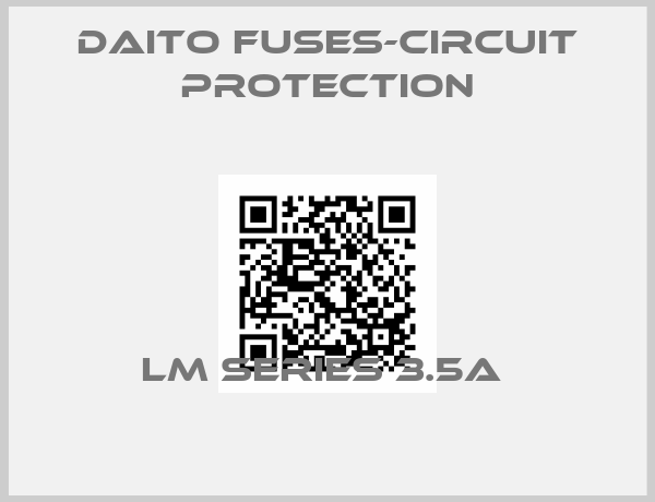 Daito Fuses-Circuit Protection-LM SERIES 3.5A 