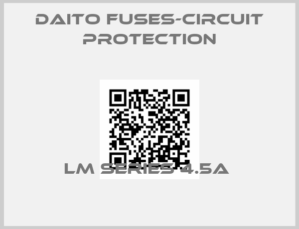 Daito Fuses-Circuit Protection-LM SERIES 4.5A 