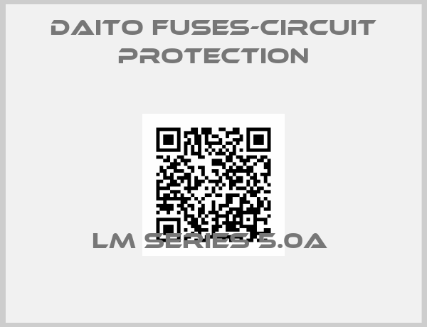 Daito Fuses-Circuit Protection-LM SERIES 5.0A 