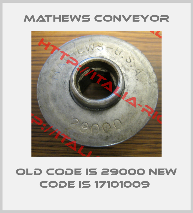 MATHEWS CONVEYOR-old code is 29000 new code is 17101009 