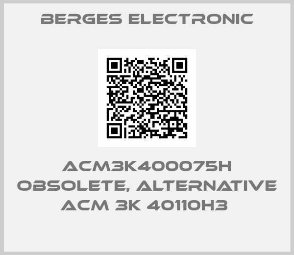 Berges Electronic-ACM3K400075H obsolete, alternative ACM 3K 40110H3 