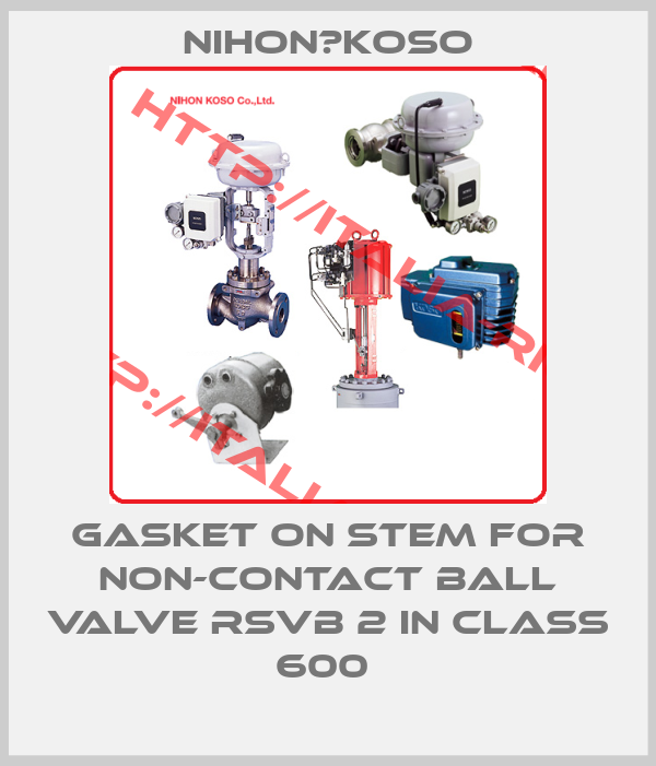 Nihon　Koso-Gasket on stem for non-contact ball valve RSVB 2 in class 600 