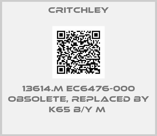 Critchley-13614.M EC6476-000 obsolete, replaced by K65 B/Y M 