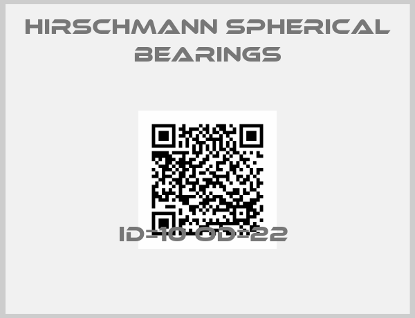 HIRSCHMANN SPHERICAL BEARINGS-ID=10 OD=22 