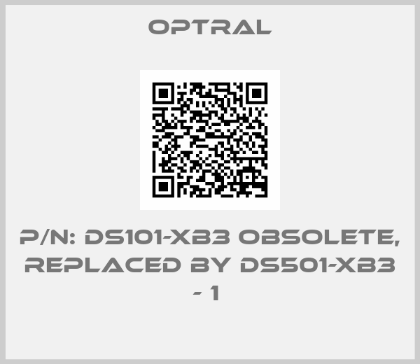 Optral-P/N: DS101-XB3 obsolete, replaced by DS501-XB3 - 1 