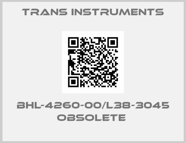 Trans Instruments- BHL-4260-00/L38-3045 obsolete 