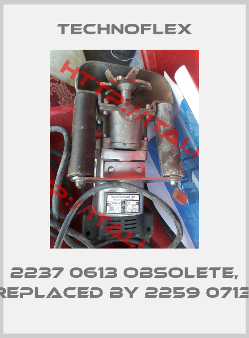 Technoflex-2237 0613 obsolete, replaced by 2259 0713 