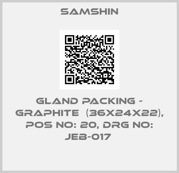 SAMSHIN-GLAND PACKING - GRAPHITE  (36X24X22), POS NO: 20, DRG NO: JEB-017 