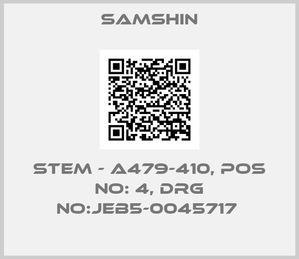 SAMSHIN-STEM - A479-410, POS NO: 4, DRG NO:JEB5-0045717 