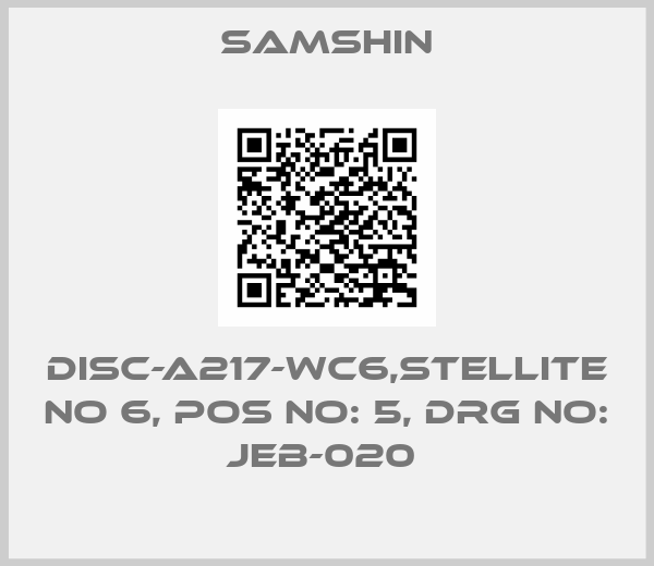 SAMSHIN-DISC-A217-WC6,STELLITE NO 6, POS NO: 5, DRG NO: JEB-020 