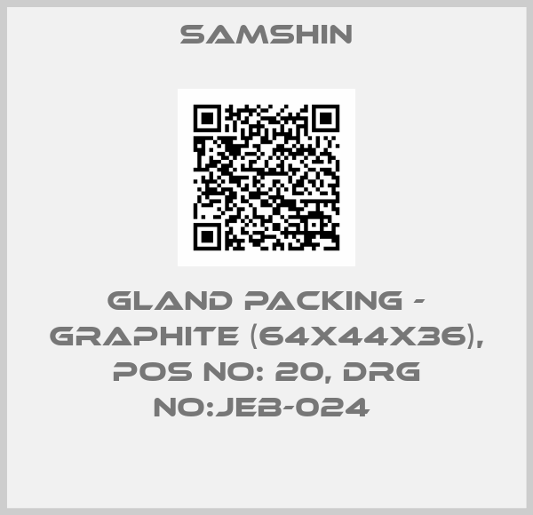 SAMSHIN-GLAND PACKING - GRAPHITE (64X44X36), POS NO: 20, DRG NO:JEB-024 