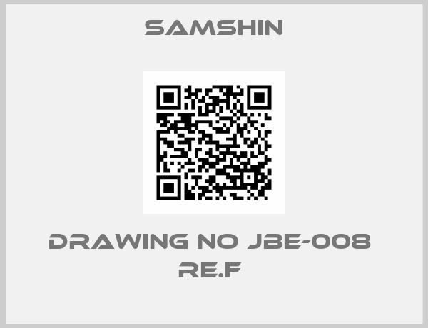 SAMSHIN-DRAWING NO JBE-008  RE.F 