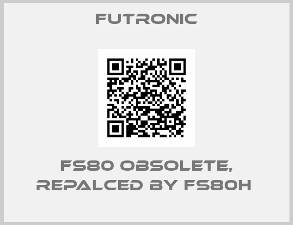 FUTRONIC-FS80 obsolete, repalced by FS80H 