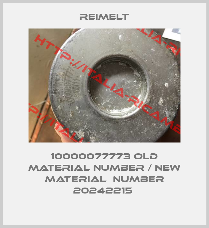 REIMELT-10000077773 old material number / new material  number 20242215 