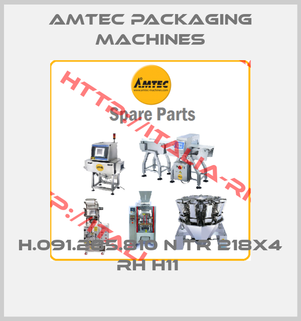 AMTEC PACKAGING MACHINES-H.091.285.810 N TR 218x4 RH H11 