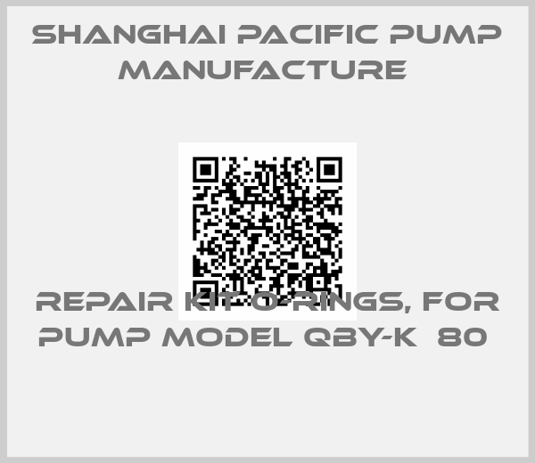 Shanghai Pacific Pump Manufacture -Repair kit O-rings, for pump model QBY-K  80 