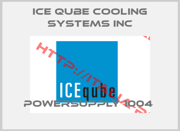 ICE QUBE COOLING SYSTEMS INC-POWERSUPPLY 1004 