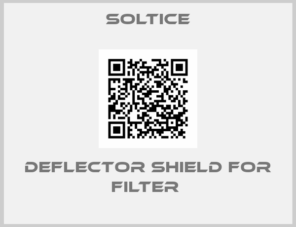 Soltice-Deflector Shield for Filter 
