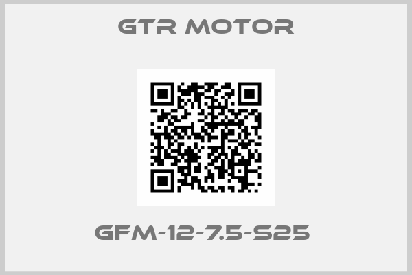 GTR MOTOR-GFM-12-7.5-S25 