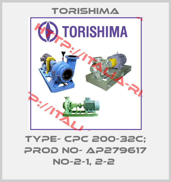Torishima-TYPE- CPC 200-32C; PROD NO- AP279617 NO-2-1, 2-2 