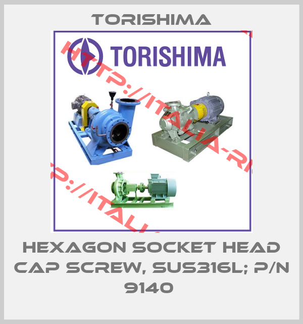 Torishima-HEXAGON SOCKET HEAD CAP SCREW, SUS316L; P/N 9140 