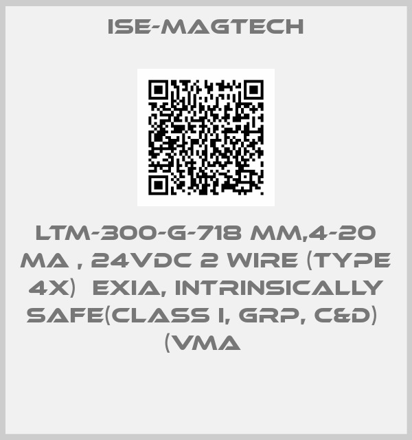 ISE-MAGTECH-LTM-300-G-718 MM,4-20 MA , 24VDC 2 WIRE (TYPE 4X)  EXIA, INTRINSICALLY SAFE(CLASS I, GRP, C&D)  (VMA 