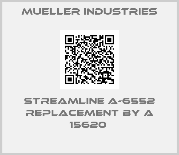 Mueller industries-STREAMLINE A-6552 replacement by A 15620 
