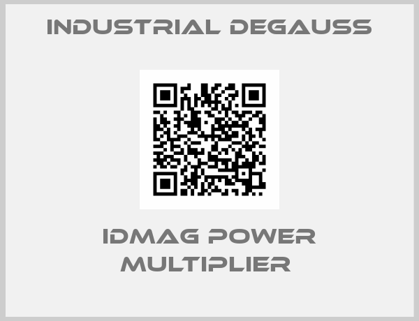 Industrıal Degauss-IDMAG Power Multiplier 
