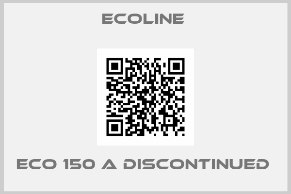 Ecoline -ECO 150 A discontinued 