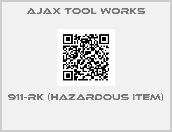 Ajax Tool Works-911-RK (hazardous item) 